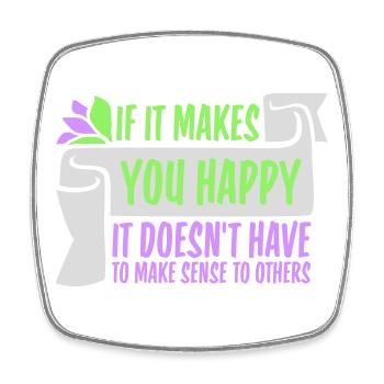 If Makes You Happy Sense Others Spruch Glück Frei - Square fridge magnet - white - Front