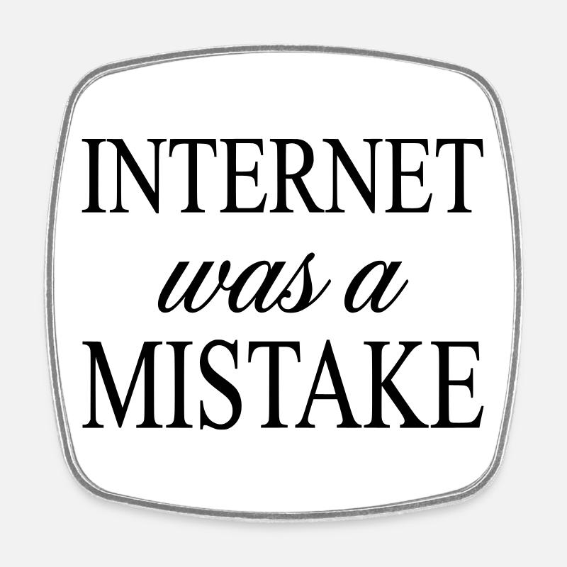 Internet was a Mistake - Sarcastic Statement - Square fridge magnet - white