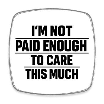 I Don't Get Paid Enough To Care - Viereckiger Kühlschrankmagnet - Weiß - Vorne
