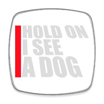 Hold On I See A Dog Hund Lustig Abgelenkt Spruch - Viereckiger Kühlschrankmagnet - Weiß - Vorne