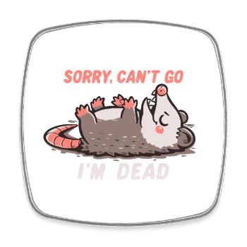 Sorry Can't Go Im Dead - Square fridge magnet - white - Front