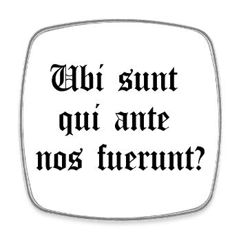 Lateinisches Motto – Ubi sunt qui ante nos fuerunt? - Viereckiger Kühlschrankmagnet - Weiß - Vorne