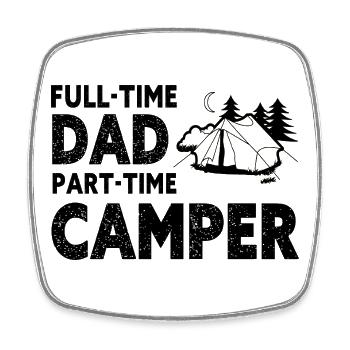 Full-Time Dad Part-Time Camper – Dad Gift - Square fridge magnet - white - Front