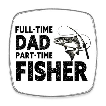 Full-Time Dad Part-Time Fisher – Dad Gift - Square fridge magnet - white - Front
