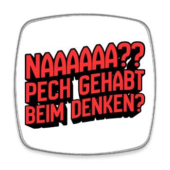 Naaaaa? Pech gehabt beim Denken - Viereckiger Kühlschrankmagnet - Weiß - Vorne