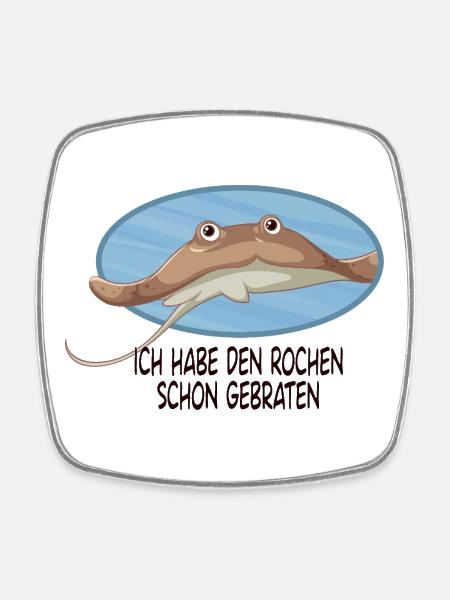 Ich habe den Rochen schon gebraten Lustiger Spruch - Viereckiger Kühlschrankmagnet - Weiß