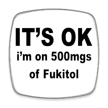 Es ist in Ordnung, ich benutze 500 mg Fukitol. Humor * - Viereckiger Kühlschrankmagnet - Weiß - Vorne