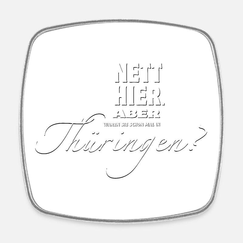 Nett hier. Aber waren Sie schon mal in Thüringen? - Viereckiger Kühlschrankmagnet - Weiß