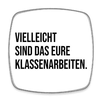 Vielleicht sind das eure Klassenarbeiten - Viereckiger Kühlschrankmagnet - Weiß - Vorne