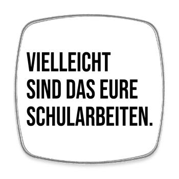 Vielleicht sind das eure Schularbeiten. (schwarz) - Viereckiger Kühlschrankmagnet - Weiß - Vorne