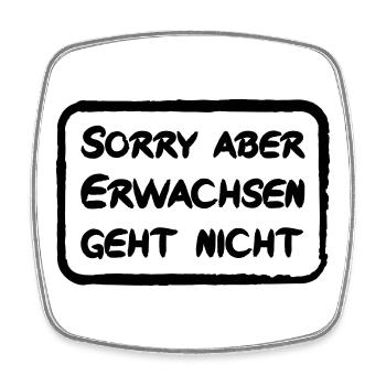 Sorry aber Erwachsen geht nicht - lustiger Spruch - Viereckiger Kühlschrankmagnet - Weiß - Vorne