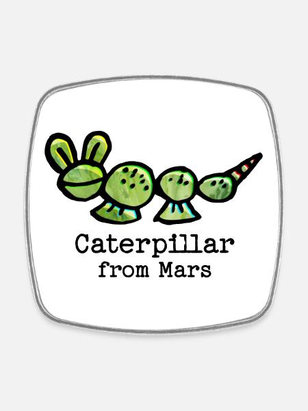 Sweet caterpillar from Mars with funny saying - Square fridge magnet - white