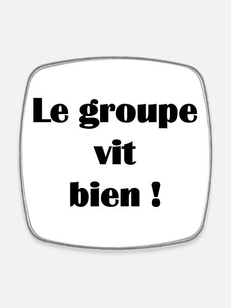 Le groupe vit bien ! - Magnet carré - blanc