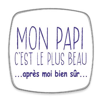 Mon papi c'est le plus beau après moi bien sûr - Magnet carré - blanc - Devant