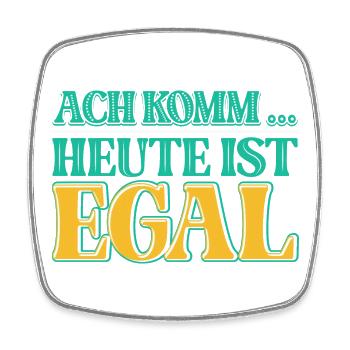 Ach komm, heute ist es einfach einmal EGAL - Viereckiger Kühlschrankmagnet - Weiß - Vorne