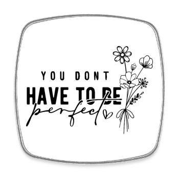 You Don't Have to Be Perfect – Acceptance - Square fridge magnet - white - Front