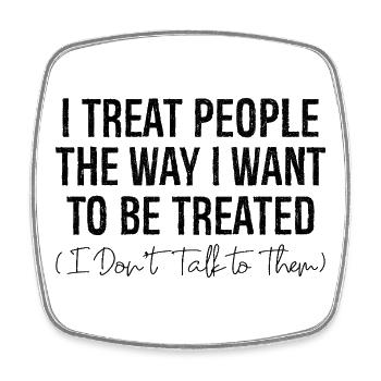 I treat people the way I want to be treated - Square fridge magnet - white - Front
