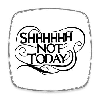 Shhhhh Not Today – Sarkastischer kühner Humor - Viereckiger Kühlschrankmagnet - Weiß - Vorne