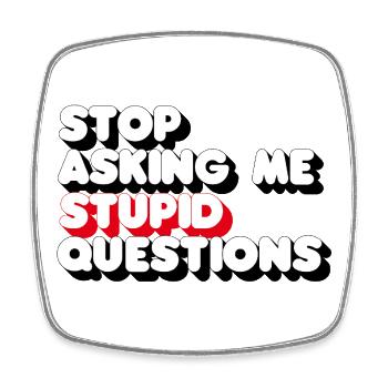 Arrêtez de me poser des questions stupides 3D - Magnet carré - blanc - Devant