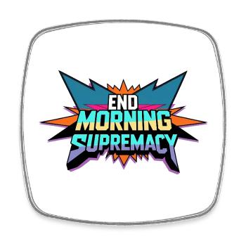 End Morning Supremacy - Square fridge magnet - white - Front