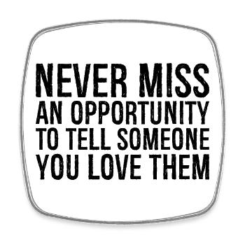 never miss an opportunity to tell someone you - Square fridge magnet - white - Front