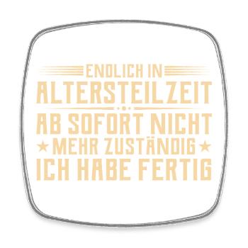 Altersteilzeit - Nicht mehr zuständig - Frührente - Viereckiger Kühlschrankmagnet - Weiß - Vorne