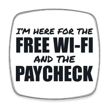 There for the free Wi-Fi and the salary - Square fridge magnet - white - Front