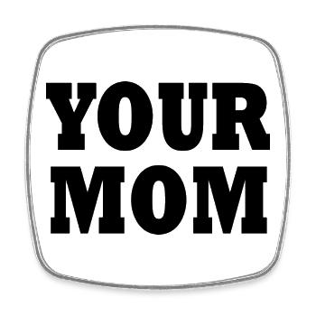 your mom - Square fridge magnet - white - Front