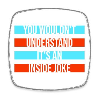 You Wouldn't Understand It's An Inside Joke Spruch - Viereckiger Kühlschrankmagnet - Weiß - Vorne
