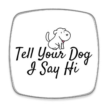 Salutations aux amoureux des chiens : Dites à votre chien que je dis bonjour - Magnet carré - blanc - Devant