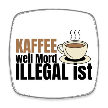 Kaffee weil Mord illegal ist – Fun Spruch - Viereckiger Kühlschrankmagnet - Weiß - Vorne