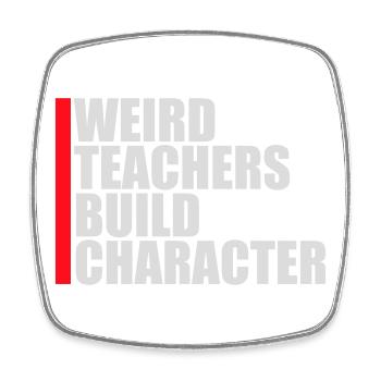 Weird Teachers Build Character Funny Teacher Logo - Square fridge magnet - white - Front