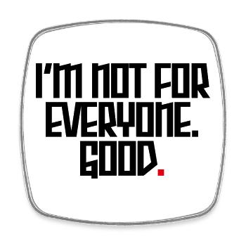 I'm not for everyone. Good. - Square fridge magnet - white - Front