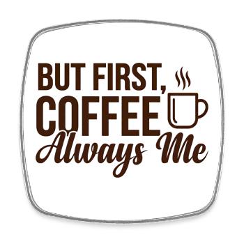 Coffee Shirt – But First, Coffee – Always Me - Viereckiger Kühlschrankmagnet - Weiß - Vorne