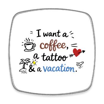 Je veux un café, un tatouage et des vacances - Magnet carré - blanc - Devant