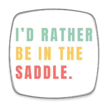 I'd rather be in the saddle - Square fridge magnet - white - Front