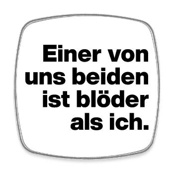 EINER VON UNS IST BLÖDER ALS ICH. SARKASMUS, FRECH - Viereckiger Kühlschrankmagnet - Weiß - Vorne