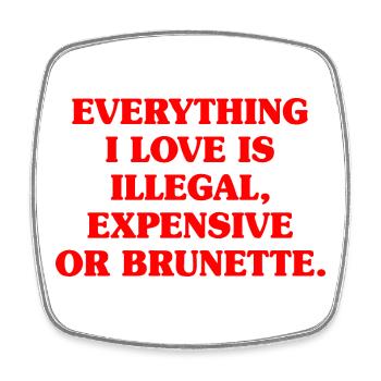 Everything I Love Is Illegal Expensive Or Brunette - Viereckiger Kühlschrankmagnet - Weiß - Vorne