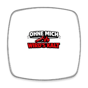 Ohne mich wird´s kalt. Handwerk hält warm. - Viereckiger Kühlschrankmagnet - Weiß - Vorne