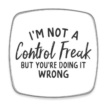 im not a control freak but you're doing it wrong - Square fridge magnet - white - Front