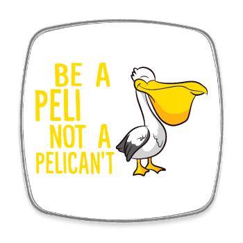 Soyez un pélican, pas un pélicant - Magnet carré - blanc - Devant