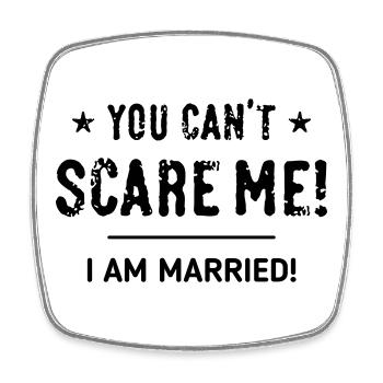You Can’t Scare Me! – I Am Married! Verheiratet B - Viereckiger Kühlschrankmagnet - Weiß - Vorne