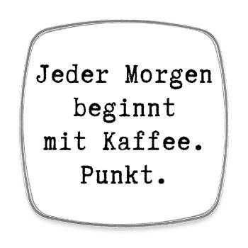 Jeder Morgen beginnt mit Kaffee. Punkt - Viereckiger Kühlschrankmagnet - Weiß - Vorne