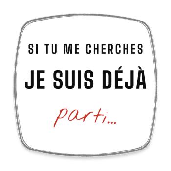 Je suis déjà parti – message énigmatique - Magnet carré - blanc - Devant