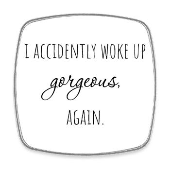 I accidently woke up gorgeous, again. - Square fridge magnet - white - Front