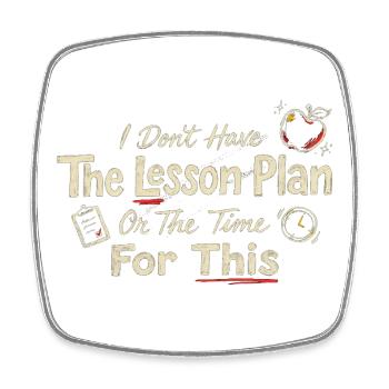 I Don’t Have The Lesson Plan - Square fridge magnet - white - Front