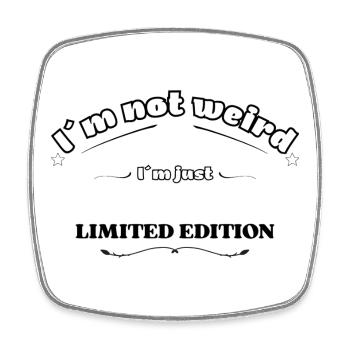 I'm Not Weird, I'm Just Limited Edition - Square fridge magnet - white - Front