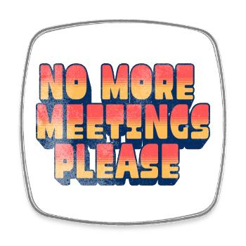 Lustiger Büro-Humor – bitte keine weiteren Meetings - Viereckiger Kühlschrankmagnet - Weiß - Vorne