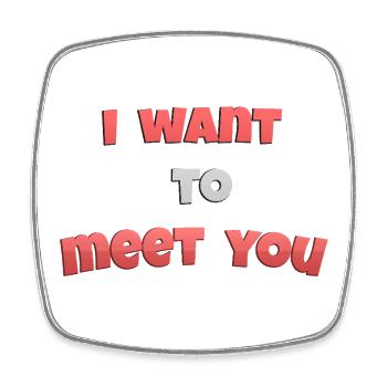 I_wanto_to_meet_you - Square fridge magnet - white - Front