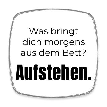 Was bringt dich aus dem Bett? Aufstehen – Spruch - Viereckiger Kühlschrankmagnet - Weiß - Vorne